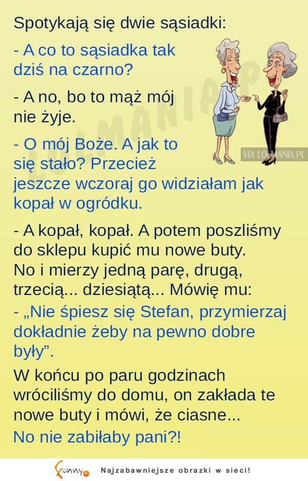 Sąsiadka wypytuje drugą o jej zmarłego męża. DOBRE!