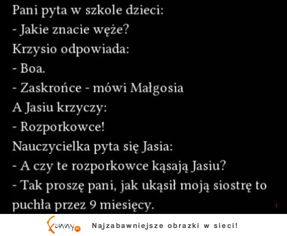 Pani pyta w szkole dzieci: Jakie znacie węże? :D