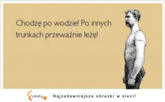 chodzę po wodzie!