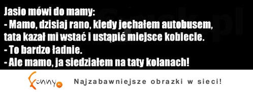 Jasio mówi do mamy: :)