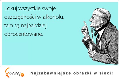 Lokuj wszystkie swoje oszczędności w alkohol