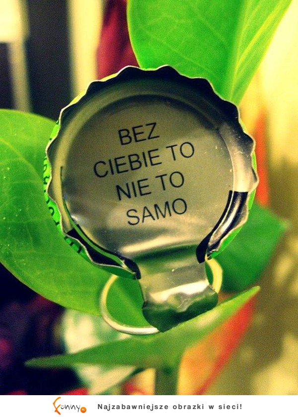 Bez ciebie to ... ;)