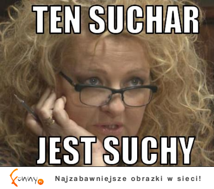 Jest suchy