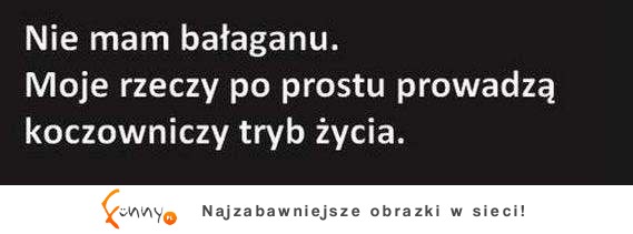 Nie mam bałaganu, po prostu moje rzeczy...