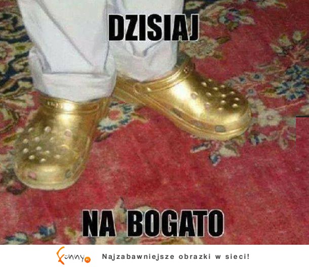 Dzisiaj na bogato