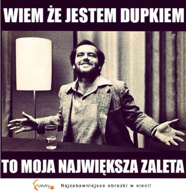 Wiem że jestem dupkiem :)