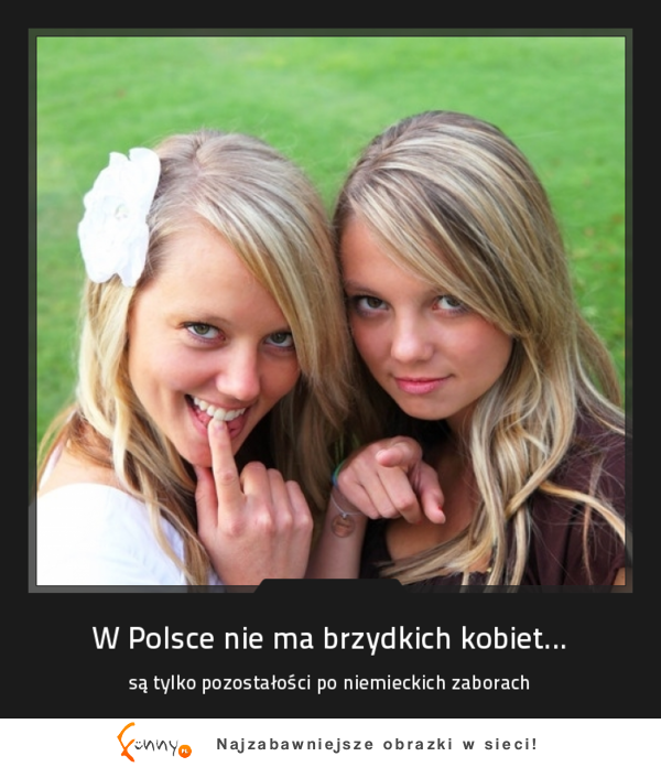 W Polsce nie ma brzydkich kobiet... :>
