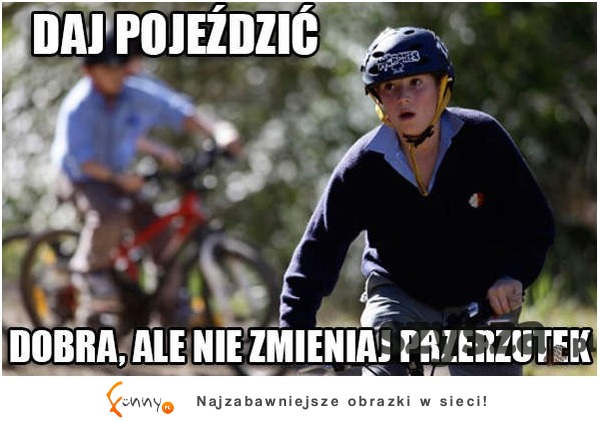 Daj pojeździć :)