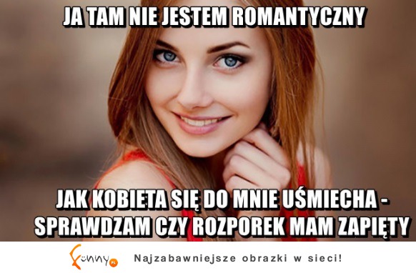 Nie jest romantykiem ;D