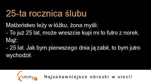 Co myślą w ich 25-rocznicę ślubu ;)