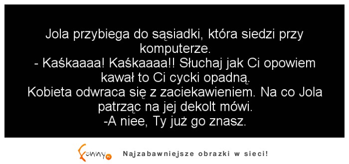 Jola przybiega do sąsiadki, która siedzi przy komputerze :D