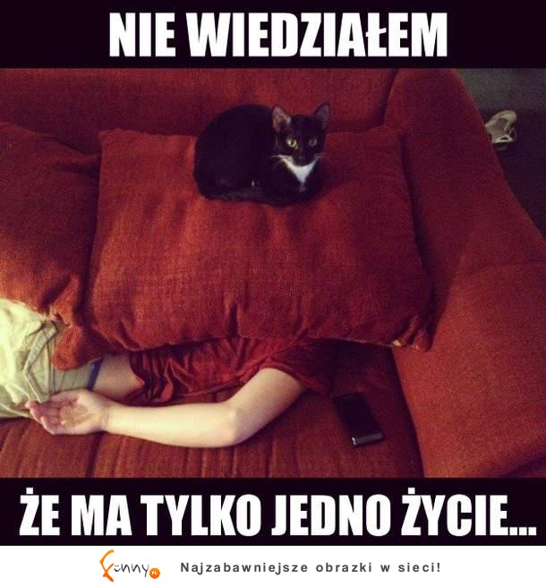 Nie wiedziałęm że mam tylko jedno życie