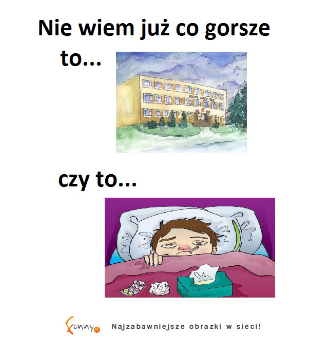 Nie wiem juz co gorsze