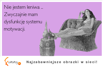 Nie jestem leniwa... :)