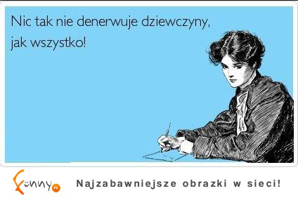 Nic tak nie denerwuje dziewczyny