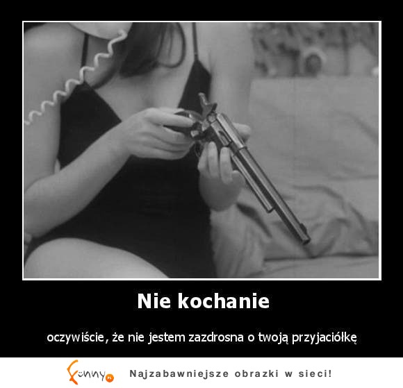 Kochanie, oczywiście, że nie jestem ... ;)