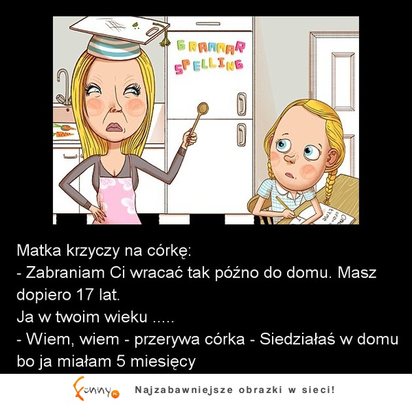 Matka zabrania wracać tak późno do domu w wieku 17lat! :D