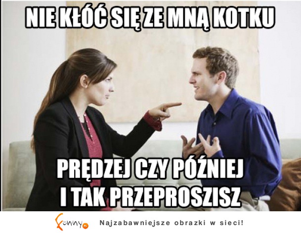 Tak wygląda kłótnia z kobietą! :)