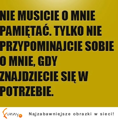 Nie musicie o mnie pamiętać...