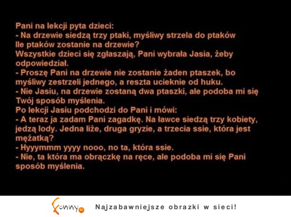 Pani na lekcji opowiada zagadkę... Jasiu jak zwykle najlepszy :D