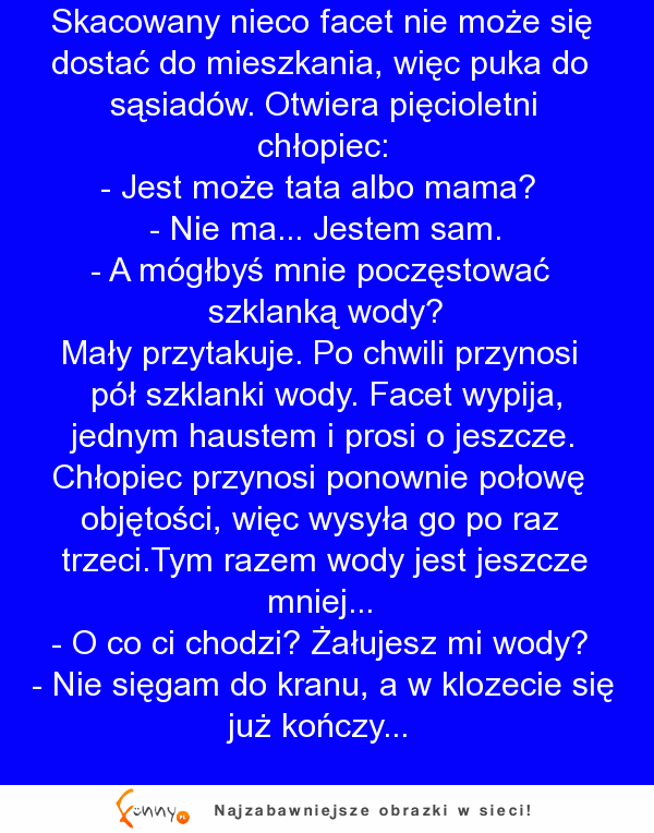 Mały chłopiec chciał pomóc skacowanemu sąsiadowi i dał mu wodę, by się napił. Ale aż takiej dobroci sąsiad się nie spodziewał XD