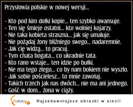 Polskie przysłowia w nowej wersji :D