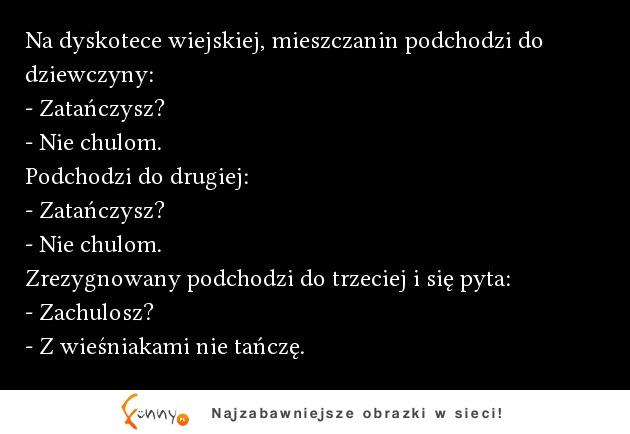 Na dyskotece wiejskiej, mieszczanin podchodzi do dziewczyny! :D