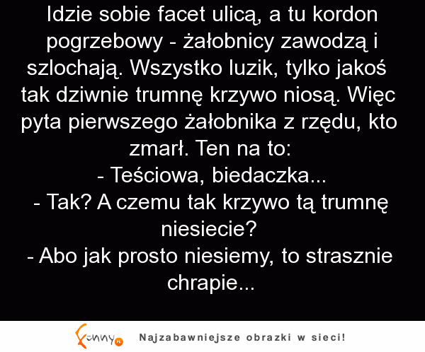 Facet mija na ulicy kordon żałobny i zatrzymuje się, żeby zobaczyć co się stało z ... HEHEH DOBRE