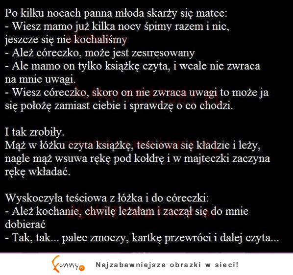 Kawał na dzis: Po kilku nocach panna młoda skarży się matce... :)