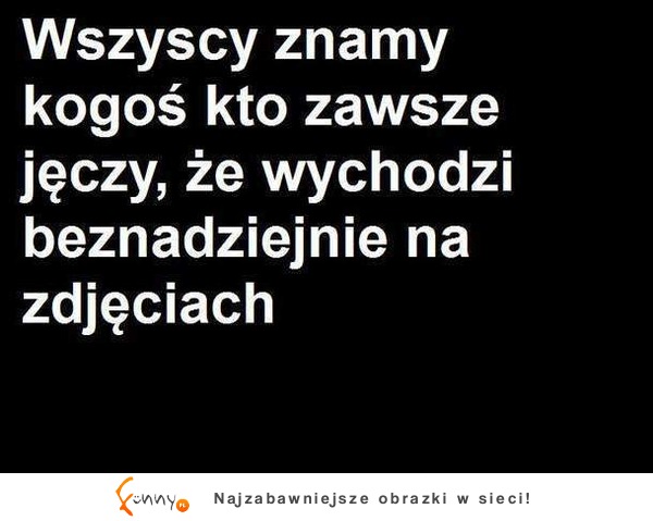 Wszyscy znamy kogoś kto...