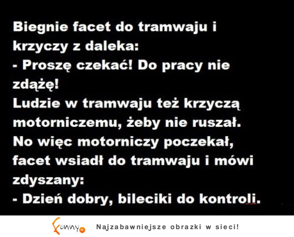 Biegnie facet do tramwaju i krzyczy z daleka! Mieliście tak kiedyś :P?