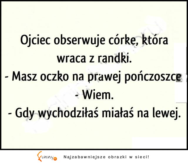 Haha Ojciec zawsze musi przyczepić się w TAKI sposób XD