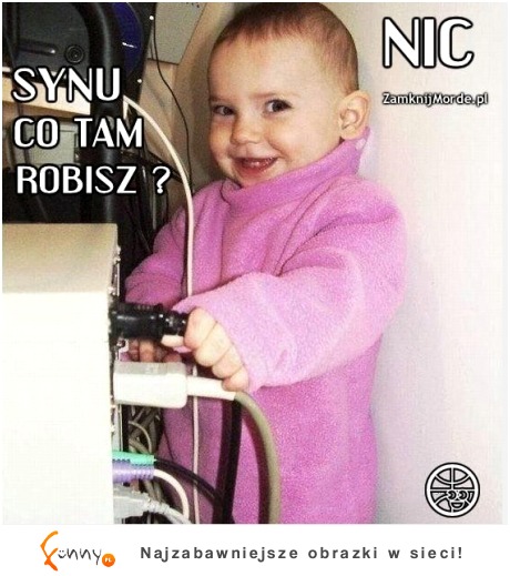 Synu co tam robisz :)