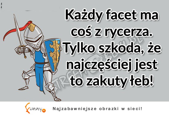 Ma coś z rycerza