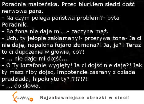 Przychodzi para do przychodni małżeńskiej... Jaki problem ma mąż? :D