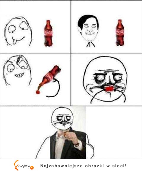 Jak piłem Coca-cole gdy byłem dzieckiem udawałem, że... Też tak robiłeś? :D