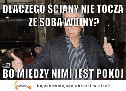 Dlaczego ściany nie toczą ze sobą wojny