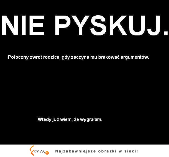 Nie pyskuj!