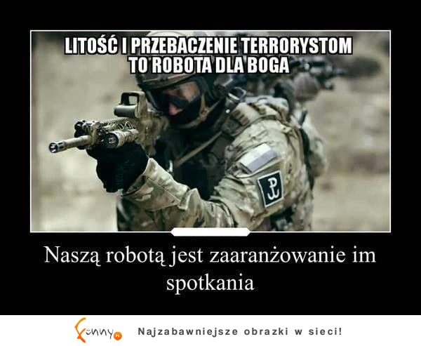 Litość i przebaczenie to robota dla boga, nasza robotą jest...