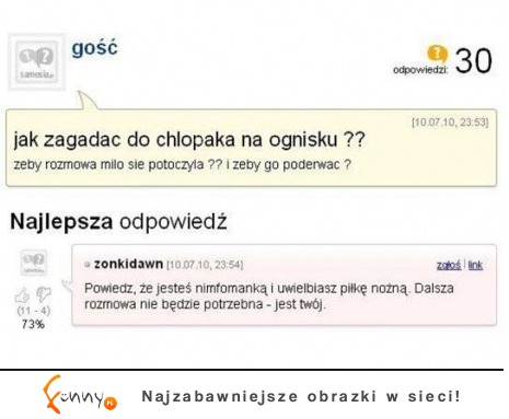 Jak zagadać do chłopaka na ognisku?? :D