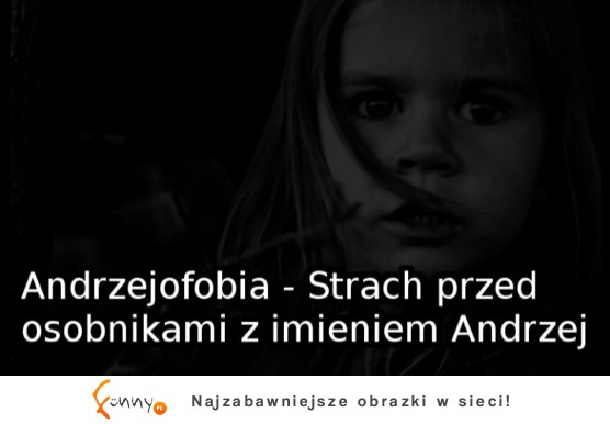 Strach przed Andrzejami :D