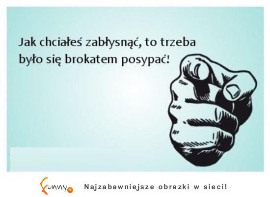 trzeba było