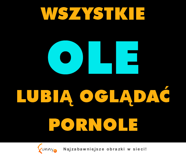 Wszystkie OLE lubią... ? :D