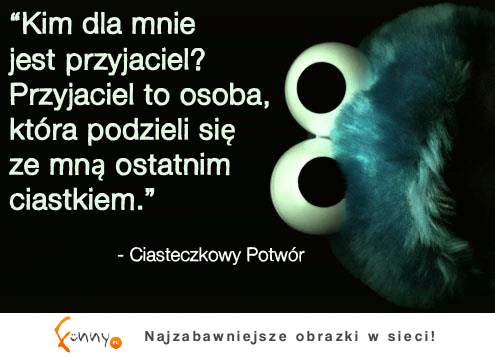 Prawdziwy przyjaciel podzieli się ostatnim ciastkiem