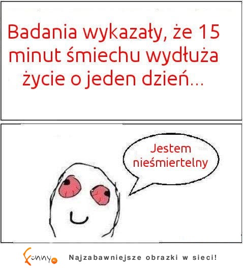 Śmiech wydłuża życie ;)