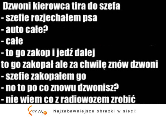 Dzwoni kierwoca tira do szefa! HaHa DOBRE :D