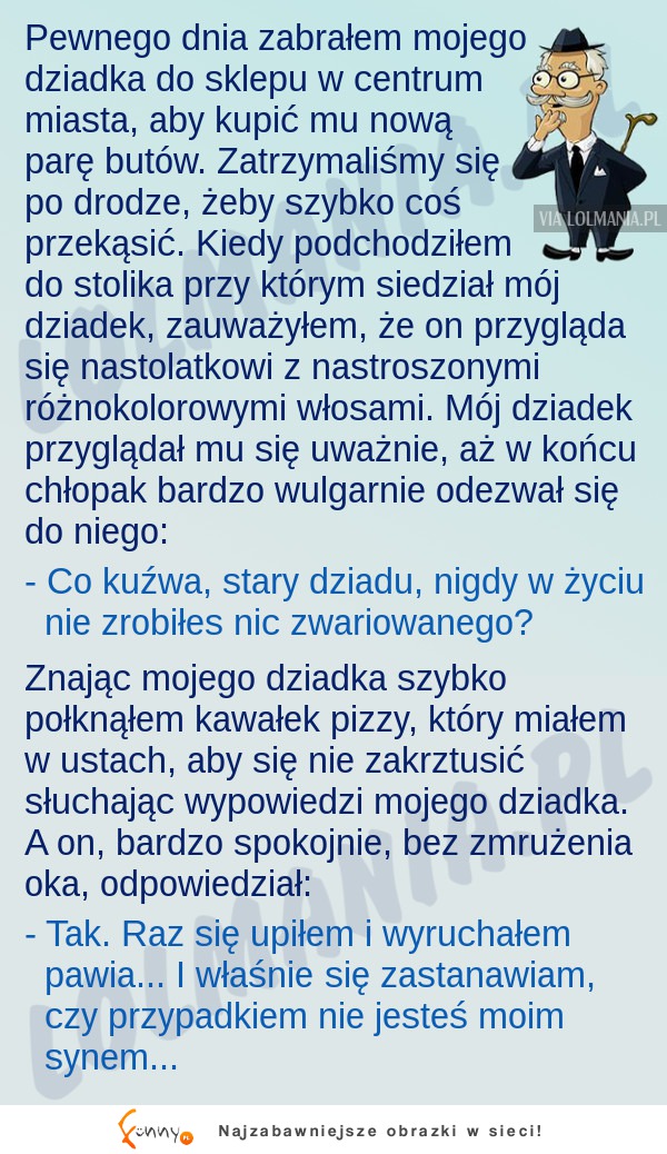 Dziadek to  mistrz CIĘTEJ RIPOSTY! Haha dobre