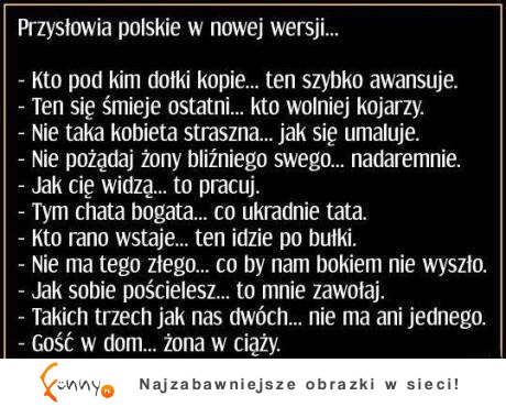 Przysłowia polskie w nowej wersji :D