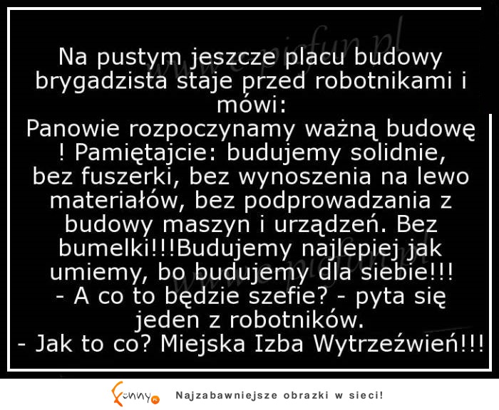 Akcja na placu budowy - szef brygady prosi aby tym razem wszystko było zrobione bez fuszerki i ma ku temu MEGA argument! HAHA Padniesz