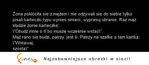 Żona pokłóciła się z mężem i się do siebie nie odzywali tylko... ;D